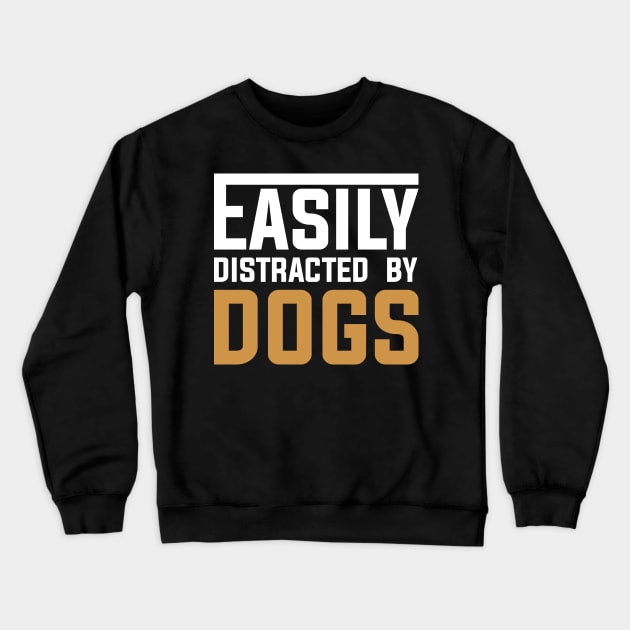 Easily distracted by Dogs Crewneck Sweatshirt by DragonTees